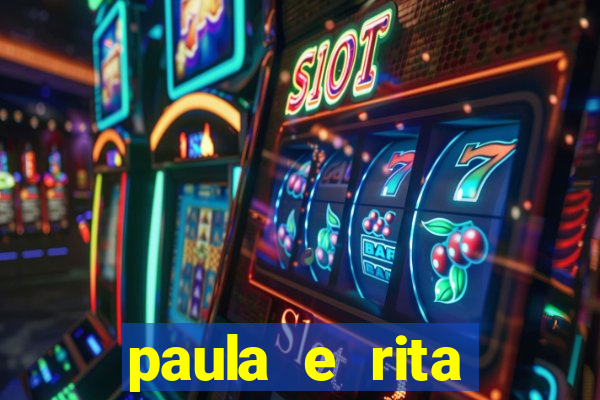 paula e rita compraram muitas cartelas no bingo e gastaram